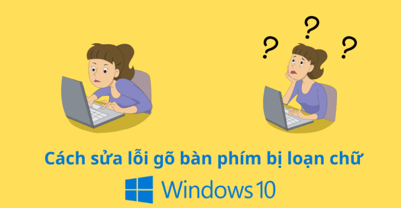 Cach sua loi go ban phim may tinh bi loan win 10