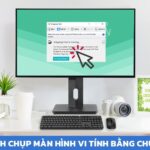 Cách chụp màn hình máy tính Win 10 bằng chuột Đơn giản, Nhanh chóng